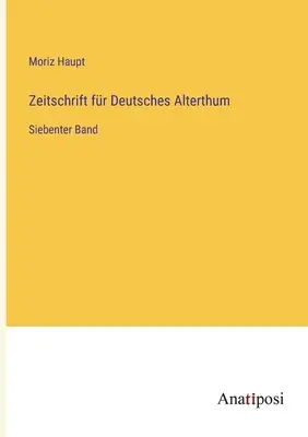 Zeitschrift fr Deutsches Alterthum : Septième volume - Zeitschrift fr Deutsches Alterthum: Siebenter Band