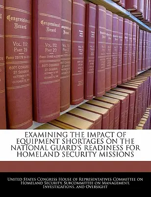 Examen de l'impact des pénuries d'équipement sur l'état de préparation de la Garde nationale aux missions de sécurité intérieure - Examining the Impact of Equipment Shortages on the National Guard's Readiness for Homeland Security Missions