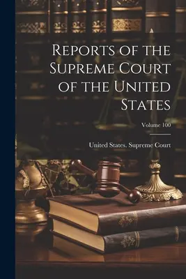 Rapports de la Cour suprême des États-Unis ; Volume 100 - Reports of the Supreme Court of the United States; Volume 100