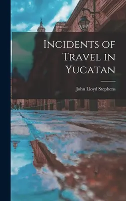 Récits de voyage au Yucatan - Incidents of Travel in Yucatan