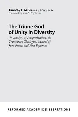 Le Dieu trinitaire de l'unité dans la diversité : Une analyse du perspectivisme, la méthode théologique trinitaire de John Frame et Vern Poythress - The Triune God of Unity in Diversity: An Analysis of Perspectivalism, the Trinitarian Theological Method of John Frame and Vern Poythress