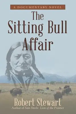 L'affaire Sitting Bull : Un roman documentaire - The Sitting Bull Affair: A Documentary Novel