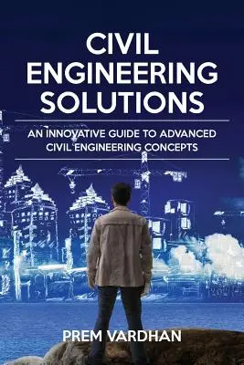 Solutions pour le génie civil : Un guide innovant des concepts avancés du génie civil - Civil Engineering Solutions: An Innovative Guide to Advanced Civil Engineering Concepts