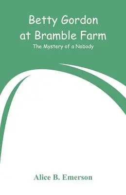Betty Gordon à Bramble Farm : Le mystère d'une personne - Betty Gordon at Bramble Farm: The Mystery of a Nobody