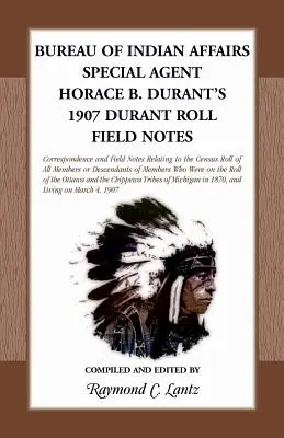 Bureau des affaires indiennes : Notes de terrain de l'agent spécial Horace B. Durant, 1907 Durant Roll - Bureau of Indian Affairs: Special Agent Horace B. Durant's 1907 Durant Roll Field Notes