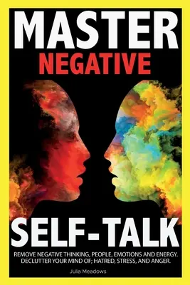 Parler de soi de façon négative : Vaincre le jugement, le doute, les sentiments de détresse et prendre le contrôle de sa vie - Negative Self Talk: Overcome self-Judgment, Doubt, Feelings of Distress and Take Control of Your Life