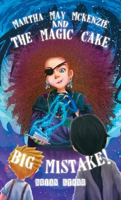 Martha May McKenzie : et la grosse erreur du gâteau magique&nbsp;! - Martha May McKenzie: and The Magic Cake Big Mistake!