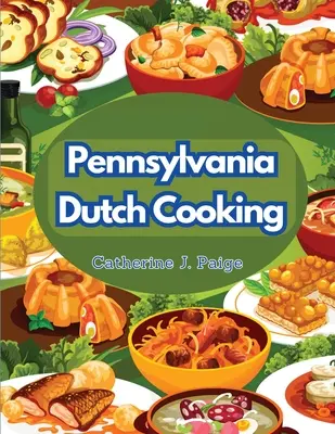 La cuisine hollandaise de Pennsylvanie : Secrets de la cuisine familiale traditionnelle - Pennsylvania Dutch Cooking: Traditional Family Cuisine Secrets