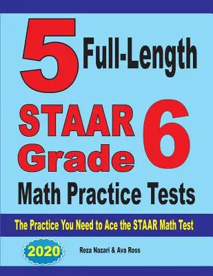 5 tests complets d'entraînement aux mathématiques STAAR pour la 6e année : L'entraînement dont vous avez besoin pour réussir le test de mathématiques STAAR - 5 Full-Length STAAR Grade 6 Math Practice Tests: The Practice You Need to Ace the STAAR Math Test