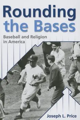 Les bases du baseball : Baseball et religion en Amérique - Rounding the Bases: Baseball And Religion in America