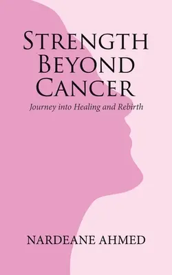 La force au-delà du cancer : Voyage vers la guérison et la renaissance - Strength Beyond Cancer: Journey into Healing and Rebirth