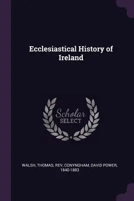 Histoire ecclésiastique de l'Irlande - Ecclesiastical History of Ireland