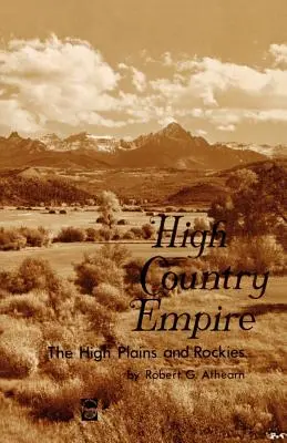 L'empire des hauts plateaux : Les Hautes Plaines et les Rocheuses - High Country Empire: The High Plains and Rockies