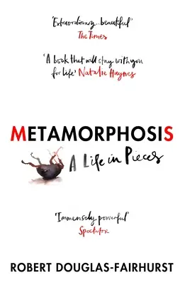 Métamorphose - Une vie en morceaux - Metamorphosis - A Life in Pieces