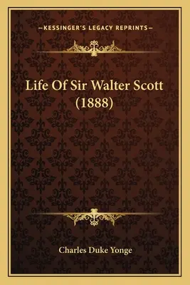 Vie de Sir Walter Scott (1888) - Life Of Sir Walter Scott (1888)