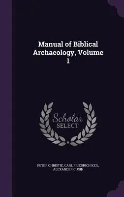 Manuel d'archéologie biblique, Volume 1 - Manual of Biblical Archaeology, Volume 1