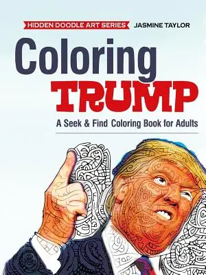 Coloriage Trump : Un livre de coloriage à chercher et à trouver pour les adultes - Coloring Trump: A Seek & Find Coloring Book for Adults