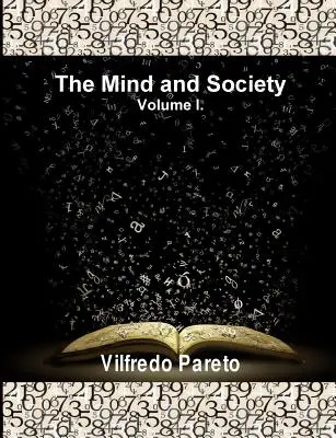 The Mind and Society, Vol. 1 : Trattato Di Sociologia Generale (L'esprit et la société, volume 1) - The Mind and Society, Vol. 1: Trattato Di Sociologia Generale