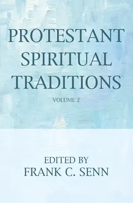 Traditions spirituelles protestantes, volume deux - Protestant Spiritual Traditions, Volume Two