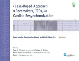 Approche par cas des stimulateurs cardiaques, des DAI et de la resynchronisation cardiaque, volume 1 : Questions pour la révision de l'examen et la pratique clinique - A Case-Based Approach to Pacemakers, ICDs, and Cardiac Resynchronization, Volume 1: Questions for Examination Review and Clinical Practice