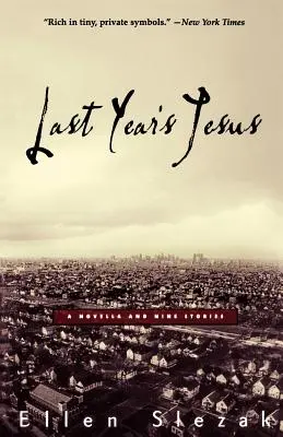 Jésus de l'année dernière : Une nouvelle et neuf histoires - Last Year's Jesus: A Novella and Nine Stories