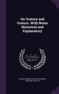 Sur l'art oratoire et les orateurs. Avec des notes historiques et explicatives - On Oratory and Orators. With Notes Historical and Explanatory