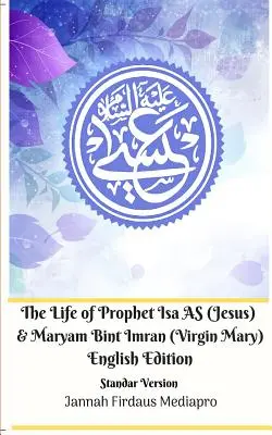La vie du prophète Isa AS (Jésus) et de Maryam Bint Imran (Vierge Marie) Édition anglaise Version standard - The Life of Prophet Isa AS (Jesus) and Maryam Bint Imran (Virgin Mary) English Edition Standar Version