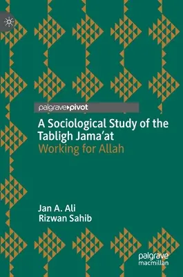 Une étude sociologique de la Tabligh Jama'at : Travailler pour Allah - A Sociological Study of the Tabligh Jama'at: Working for Allah