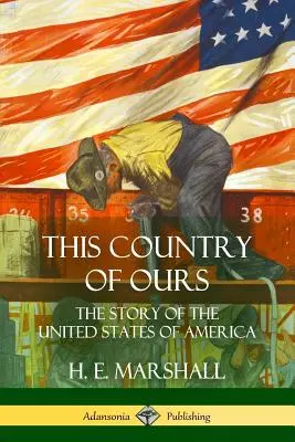 Ce pays qui est le nôtre : L'histoire des États-Unis d'Amérique - This Country of Ours: The Story of the United States of America