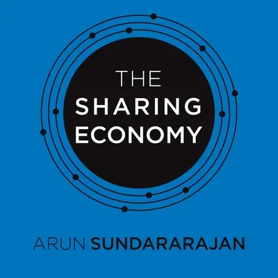 L'économie du partage : La fin de l'emploi et l'essor du capitalisme de masse - The Sharing Economy: The End of Employment and the Rise of Crowd-Based Capitalism