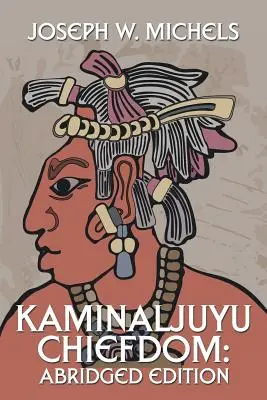 La chefferie de Kaminaljuyu : Édition abrégée - Kaminaljuyu Chiefdom: Abridged Edition