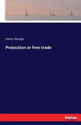 Protection ou libre-échange - Protection or free trade