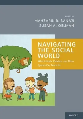 Naviguer dans le monde social : Ce que les nourrissons, les enfants et les autres espèces peuvent nous apprendre - Navigating the Social World: What Infants, Children, and Other Species Can Teach Us
