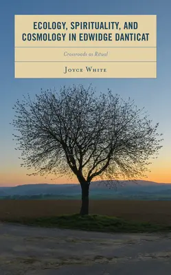 Écologie, spiritualité et cosmologie chez Edwidge Danticat : La croisée des chemins en tant que rituel - Ecology, Spirituality, and Cosmology in Edwidge Danticat: Crossroads as Ritual