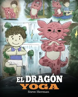 El Dragn Yoga : (Le dragon du yoga). Ensea a tu dragn a practicar yoga. Une belle histoire infantile pour enseigner aux enfants le pouvoir du yoga. - El Dragn Yoga: (The Yoga Dragon). Ensea a tu dragn a practicar yoga. Un lindo cuento infantil para ensear a los nios el poder del