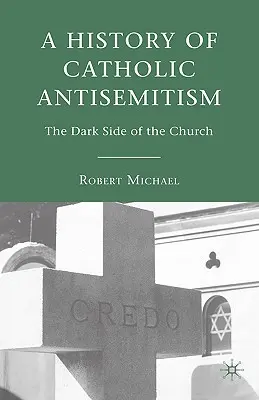 Une histoire de l'antisémitisme catholique : La face cachée de l'Église - A History of Catholic Antisemitism: The Dark Side of the Church