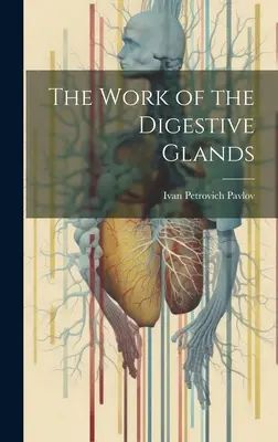 Le travail des glandes digestives - The Work of the Digestive Glands