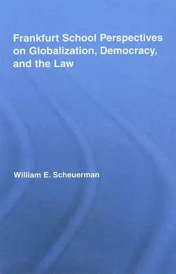 Perspectives de l'École de Francfort sur la mondialisation, la démocratie et le droit - Frankfurt School Perspectives on Globalization, Democracy, and the Law