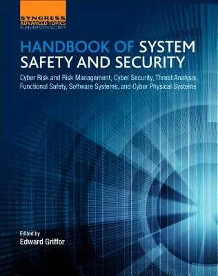 Handbook of System Safety and Security (Manuel de sûreté et de sécurité des systèmes) : Risque cybernétique et gestion des risques, cybersécurité, analyse des menaces, sécurité fonctionnelle, systèmes logiciels et cybe - Handbook of System Safety and Security: Cyber Risk and Risk Management, Cyber Security, Threat Analysis, Functional Safety, Software Systems, and Cybe