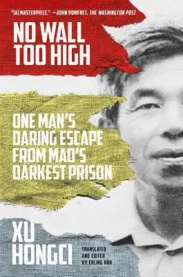 Aucun mur n'est trop haut : L'évasion audacieuse d'un homme de la prison la plus sombre de Mao - No Wall Too High: One Man's Daring Escape from Mao's Darkest Prison