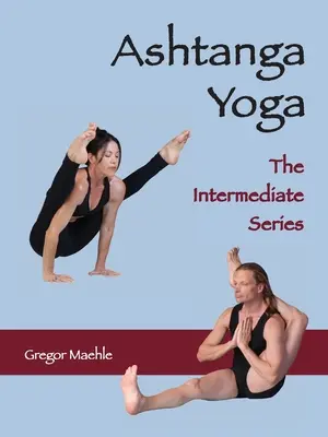 ASHTANGA YOGA La série intermédiaire - ASHTANGA YOGA The Intermediate Series