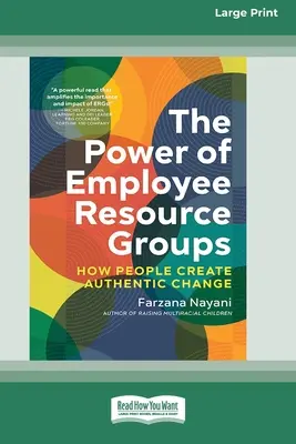 Le pouvoir des groupes de ressources pour les employés : comment les gens créent un changement authentique [Édition 16 pt en gros caractères] - The Power of Employee Resource Groups: How People Create Authentic Change [Large Print 16 Pt Edition]