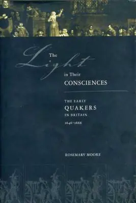 La lumière dans leurs consciences : Les premiers quakers en Grande-Bretagne, 1646-1666 - The Light in Their Consciences: The Early Quakers in Britain, 1646-1666