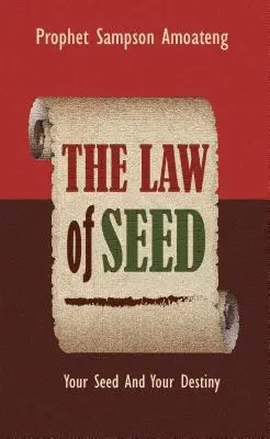 La loi de la semence : Votre semence et votre destin - The Law Of Seed: Your Seed And Your Destiny