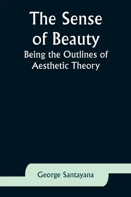 Le sens de la beauté : Les grandes lignes de la théorie esthétique - The Sense of Beauty: Being the Outlines of Aesthetic Theory