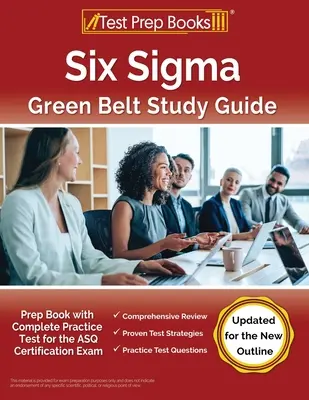 Six Sigma Green Belt Study Guide : Guide d'étude de la ceinture verte Six Sigma : Livre de préparation avec test pratique complet pour l'examen de certification ASQ [Mise à jour pour le nouveau plan]. - Six Sigma Green Belt Study Guide: Prep Book with Complete Practice Test for the ASQ Certification Exam [Updated for the New Outline]