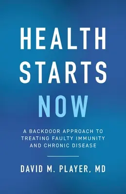 La santé commence maintenant : Une approche détournée du traitement de l'immunité défectueuse et des maladies chroniques - Health Starts Now: A Backdoor Approach to Treating Faulty Immunity and Chronic Disease