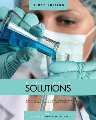 Une solution aux solutions : Un guide pratique pour comprendre et préparer les solutions en chimie biologique - A Solution to Solutions: A Practical Guide to Understanding and Preparing Solutions in Biological Chemistry