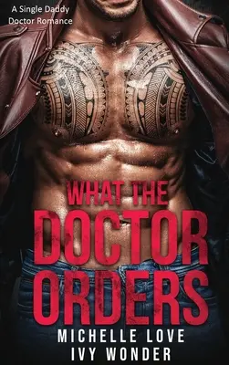 Ce que le docteur ordonne : Une romance avec un médecin père célibataire - What the Doctor Orders: A Single Daddy Doctor Romance