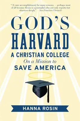 Le Harvard de Dieu : Un collège chrétien en mission pour sauver l'Amérique - God's Harvard: A Christian College on a Mission to Save America